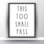 The too shall pass Unframed and Framed Wall Art Poster Print