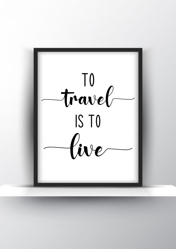 To travel is to live Unframed and Framed Wall Art Poster Print