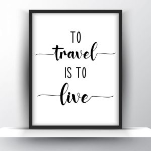 To travel is to live Unframed and Framed Wall Art Poster Print
