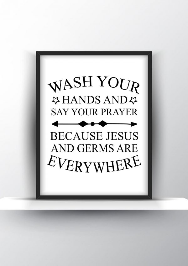 Wash your hands and say your prayer because Jesus and germs are everywhere Unframed and Framed Wall Art Poster Print