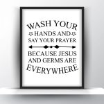Wash your hands and say your prayer because Jesus and germs are everywhere Unframed and Framed Wall Art Poster Print