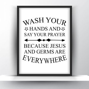 Wash your hands and say your prayer because Jesus and germs are everywhere Unframed and Framed Wall Art Poster Print