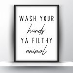 Wash your hands ya filthy animal Unframed and Framed Wall Art Poster Print