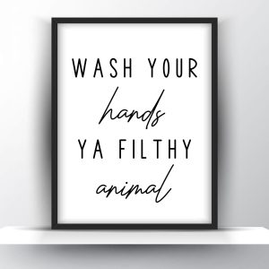 Wash your hands ya filthy animal Unframed and Framed Wall Art Poster Print