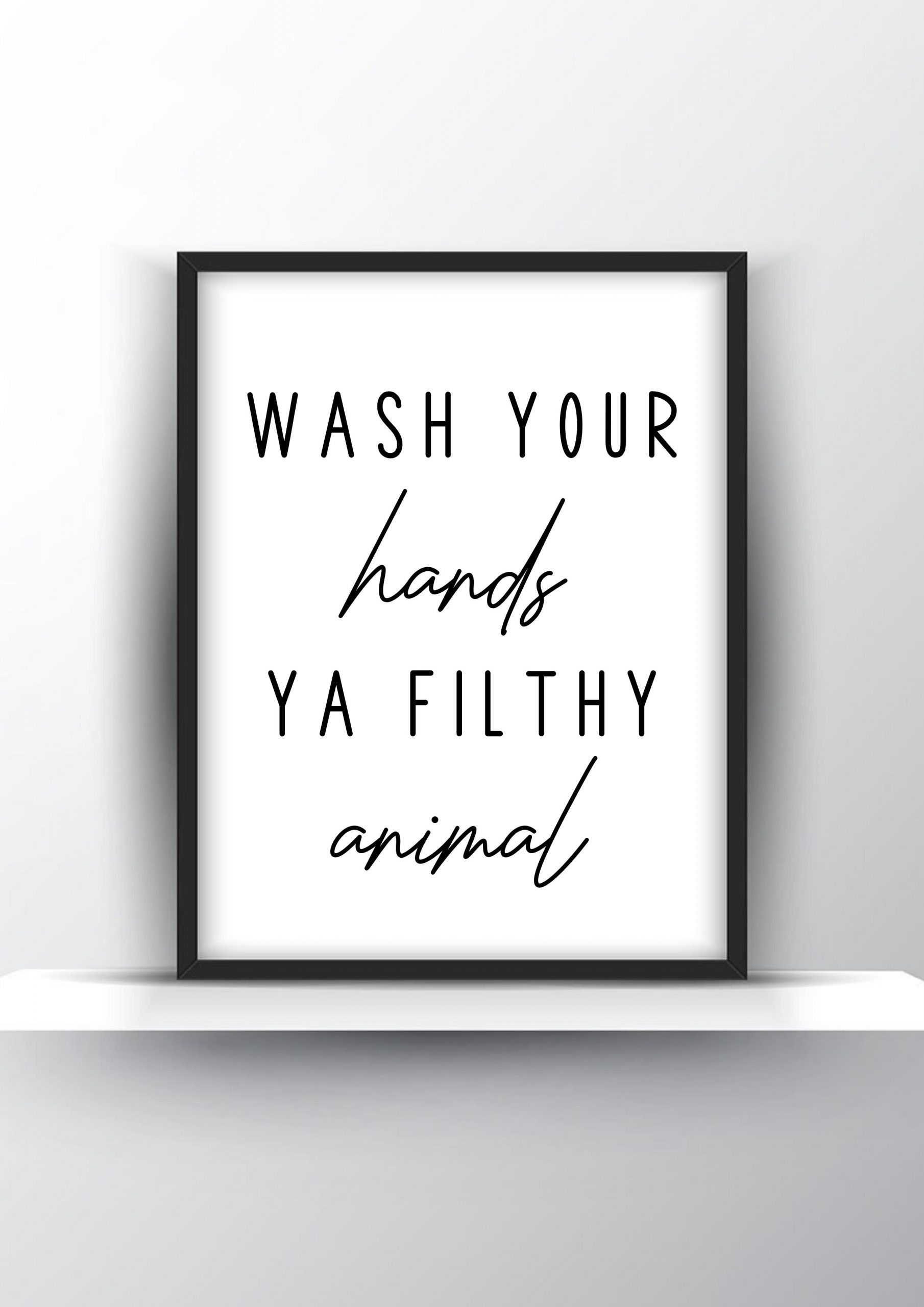 Wash your hands ya filthy animal Unframed and Framed Wall Art Poster Print