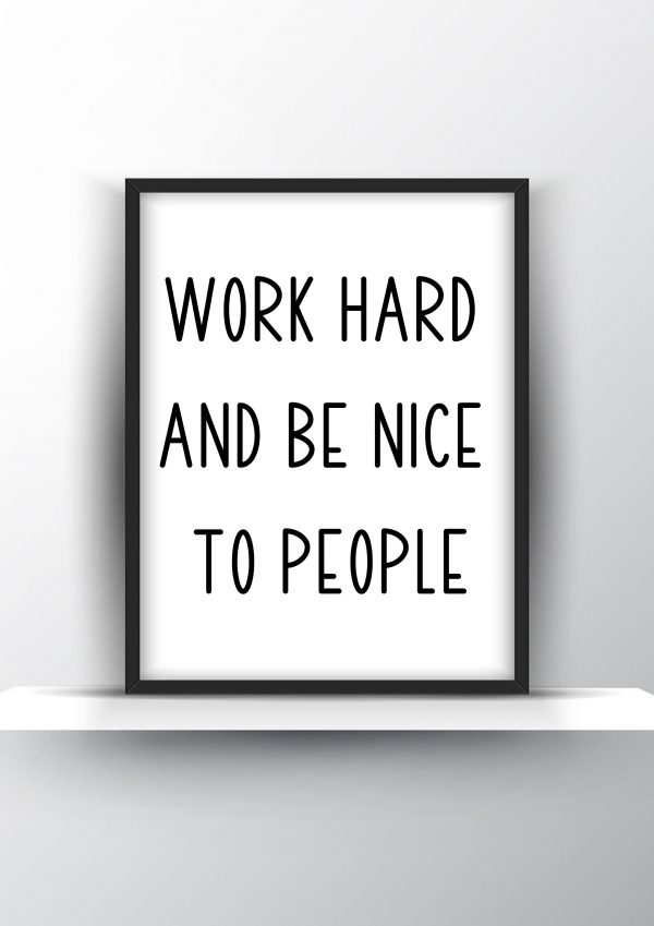 Work hard and be nice to people Unframed and Framed Wall Art Poster Print