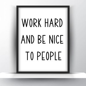 Work hard and be nice to people Unframed and Framed Wall Art Poster Print
