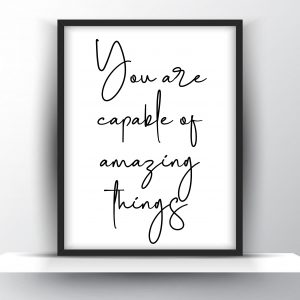 You Are Capable Of Amazing Things Unframed And Framed Wall Art Poster Print