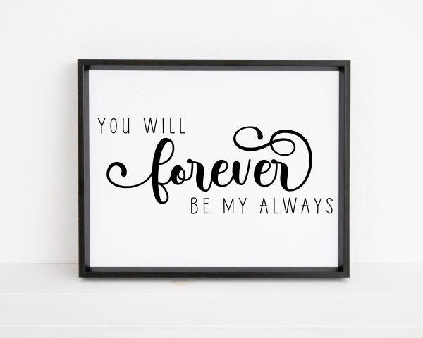 You will forever be my always Unframed and Framed Wall Art Poster Print