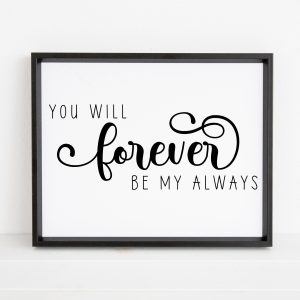 You will forever be my always Unframed and Framed Wall Art Poster Print