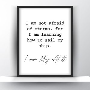 I Am Not Afraid Of Storms For I Am Learning How To Sail My Ship by Louisa May Alcott Printable Wall Art