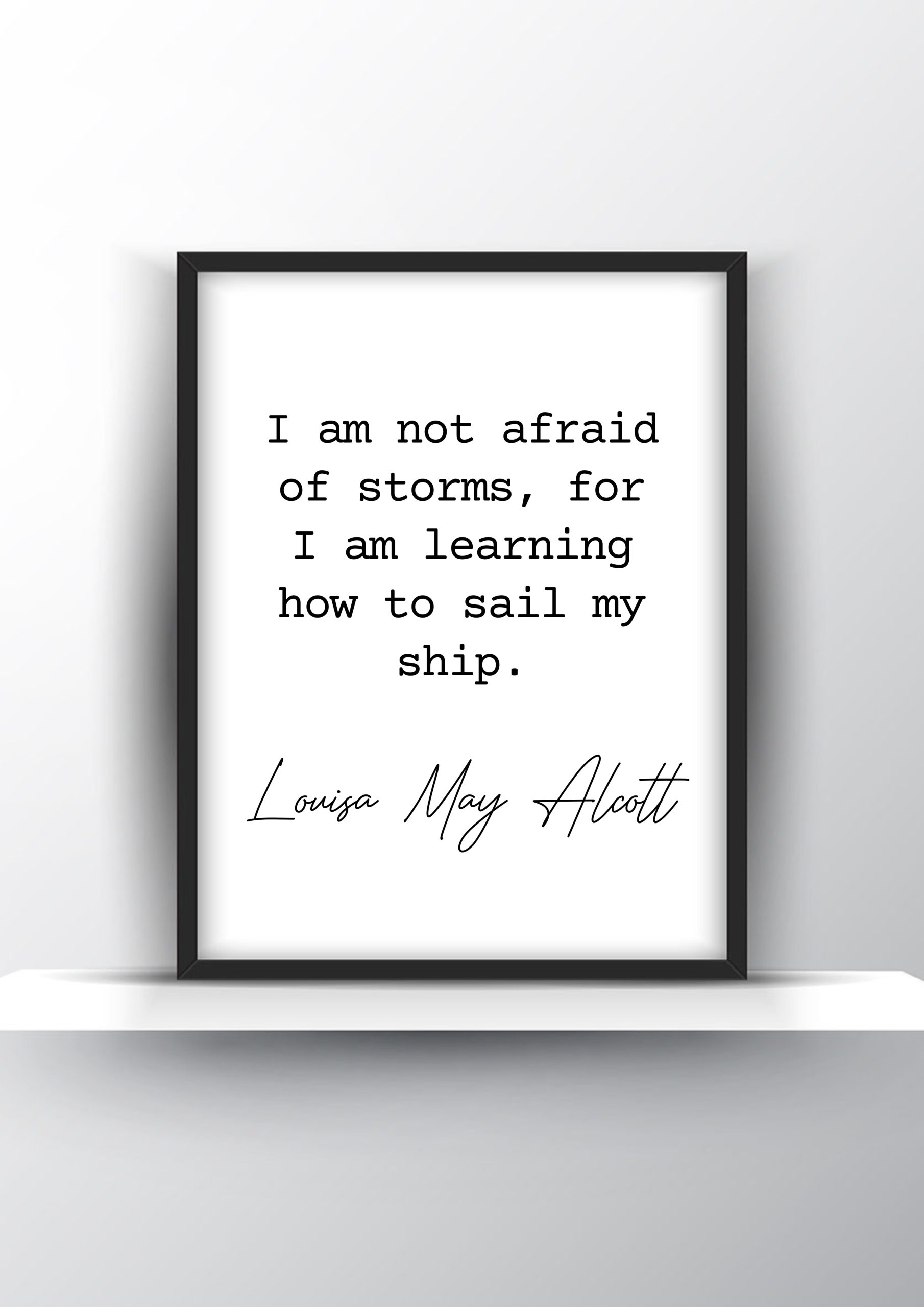 I Am Not Afraid Of Storms For I Am Learning How To Sail My Ship by Louisa May Alcott Printable Wall Art