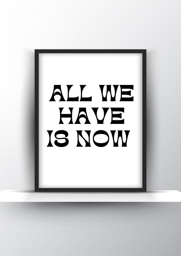 All We Have Is Now Printable Wall Art - Motivational Wall Art - Home Decor - Digital Download