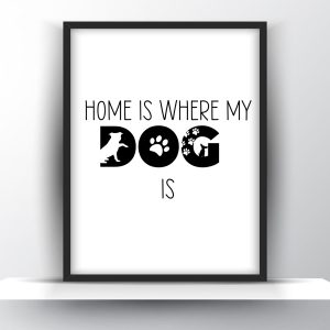 Home Is Where My Dog Is Printable Wall Art – Dog Quote Print
