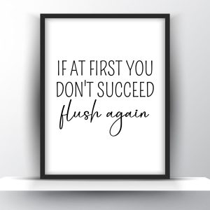 If At First You Don’t Succeed Flush Again Printable Wall Art – Funny Bathroom Wall Art