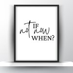 If Not Now When Printable Wall Art - Motivational Wall Art - Home Decor - Digital Download