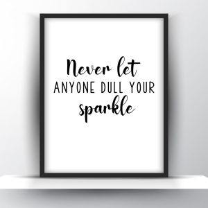 Never Let Anyone Dull Your Sparkle Printable Wall Art – Motivational Wall Art