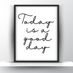 Today is a good day Printable Wall Art - Motivational Poster - Home Decor - Digital Download