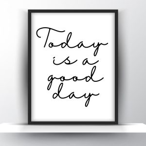 Today is a Good Day Printable Wall Art – Motivational Poster