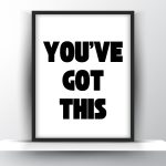 You've Got This Printable Wall Art - Motivational Wall Art - Home Decor - Digital Download