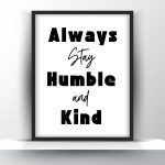 Always Stay Humble and Kind Printable Wall Art - Motivational Wall Art - Home Decor - Digital Download