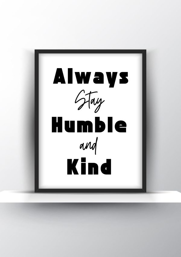 Always Stay Humble and Kind Printable Wall Art - Motivational Wall Art - Home Decor - Digital Download