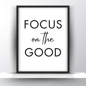 Focus On The Good Printable Wall Art – Motivational Wall Art
