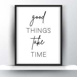 Good Things Take Time Printable Wall Art – Motivational Wall Art